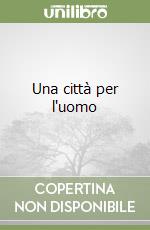 Una città per l'uomo