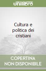 Cultura e politica dei cristiani libro