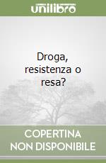 Droga, resistenza o resa? libro