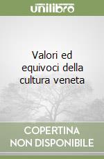 Valori ed equivoci della cultura veneta libro
