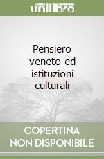 Pensiero veneto ed istituzioni culturali libro