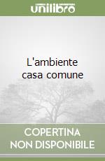 L'ambiente casa comune