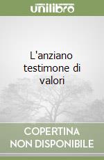 L'anziano testimone di valori libro