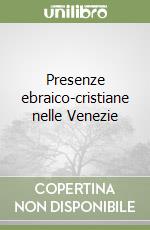 Presenze ebraico-cristiane nelle Venezie libro