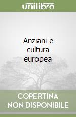 Anziani e cultura europea libro