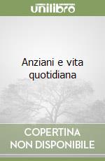 Anziani e vita quotidiana libro