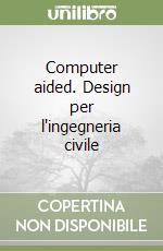 Computer aided. Design per l'ingegneria civile libro