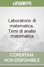 Laboratorio di matematica. Temi di analisi matematica (1) libro