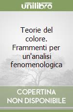 Teorie del colore. Frammenti per un'analisi fenomenologica libro