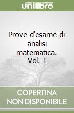 Prove d'esame di analisi matematica. Vol. 1 libro