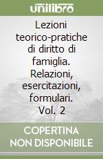 Lezioni teorico-pratiche di diritto di famiglia. Relazioni, esercitazioni, formulari. Vol. 2 libro