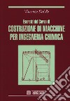 Esercizi del corso di costruzioni di macchine per ingegneria chimica libro di Dal Re Vincenzo