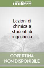 Lezioni di chimica a studenti di ingegneria libro