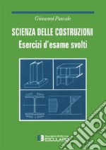 Scienza delle costruzioni. Esercizi d'esame svolti libro