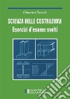 Scienza delle costruzioni. Esercizi d'esame svolti libro