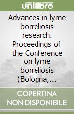 Advances in lyme borreliosis research. Proceedings of the Conference on lyme borreliosis (Bologna, giugno 1994) libro