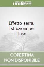 Effetto serra. Istruzioni per l'uso libro