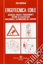 Ergotecnica edile. Sicurezza, rilievi e tracciamenti, sistemi di casseratura, macchinari e automazione del cantiere libro