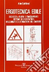 Ergotecnica edile. Sicurezza, rilievi e tracciamenti, sistemi di casseratura, macchinari e automazione del cantiere libro di Gottfried Arie