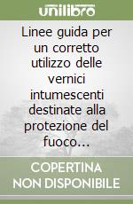 Linee guida per un corretto utilizzo delle vernici intumescenti destinate alla protezione del fuoco distruttore in acciaio libro