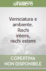 Verniciatura e ambiente. Rischi interni, rischi esterni libro