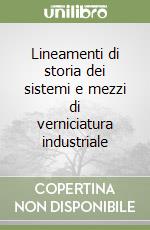 Lineamenti di storia dei sistemi e mezzi di verniciatura industriale libro