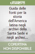 Guida delle fonti per la storia dell'America latina negli archivi della Santa Sede e negli archivi ecclesiastici d'Italia libro