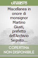 Miscellanea in onore di monsignor Martino Giusti, prefetto dell'Archivio Segreto Vaticano libro