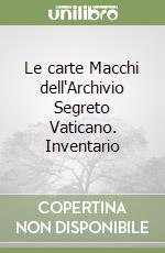 Le carte Macchi dell'Archivio Segreto Vaticano. Inventario