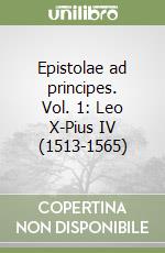 Epistolae ad principes. Vol. 1: Leo X-Pius IV (1513-1565) libro