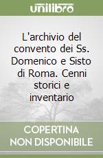 L'archivio del convento dei Ss. Domenico e Sisto di Roma. Cenni storici e inventario libro