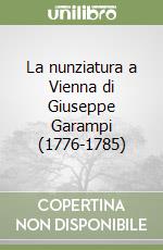 La nunziatura a Vienna di Giuseppe Garampi (1776-1785)