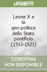 Leone X e la geo-politica dello Stato pontificio (1513-1521) libro