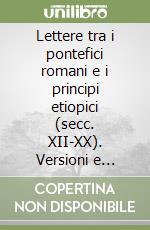 Lettere tra i pontefici romani e i principi etiopici (secc. XII-XX). Versioni e integrazioni libro