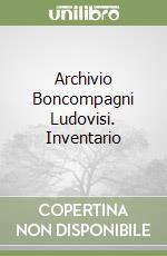 Archivio Boncompagni Ludovisi. Inventario