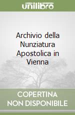 Archivio della Nunziatura Apostolica in Vienna