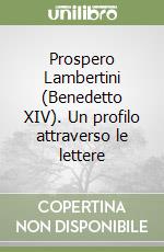 Prospero Lambertini (Benedetto XIV). Un profilo attraverso le lettere