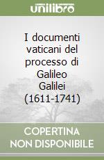 I documenti vaticani del processo di Galileo Galilei (1611-1741) libro