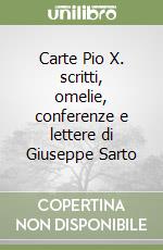 Carte Pio X. scritti, omelie, conferenze e lettere di Giuseppe Sarto