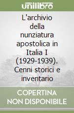 L'archivio della nunziatura apostolica in Italia I (1929-1939). Cenni storici e inventario libro