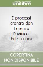 I processi crontro don Lorenzo Davidico. Ediz. critica