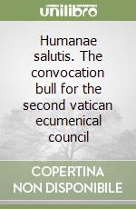 Humanae salutis. The convocation bull for the second vatican ecumenical council libro