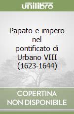 Papato e impero nel pontificato di Urbano VIII (1623-1644) libro