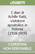 I diari di Achille Ratti, visitatore apostolico in Polonia (1918-1919) libro