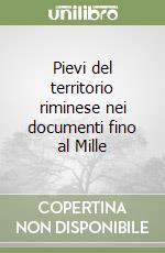 Pievi del territorio riminese nei documenti fino al Mille libro