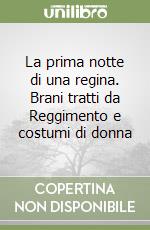 La prima notte di una regina. Brani tratti da Reggimento e costumi di donna libro