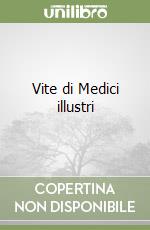 Vite di Medici illustri libro