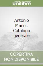 Antonio Marini. Catalogo generale