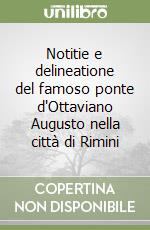 Notitie e delineatione del famoso ponte d'Ottaviano Augusto nella città di Rimini