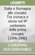 Italia e Romagna alle crociate. Tra cronaca e storia nel 9º centenario della prima crociata (1096-1996) libro